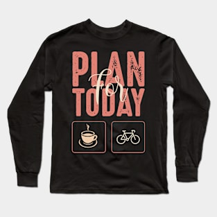 Plan for today. Long Sleeve T-Shirt